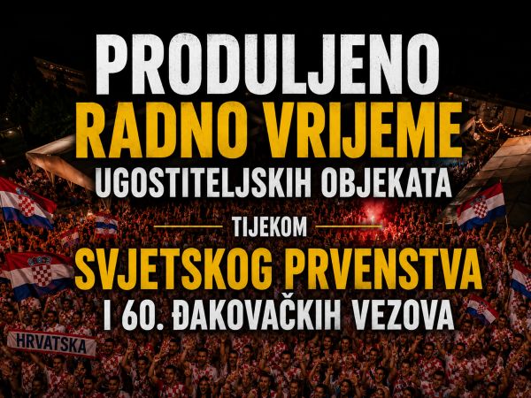 Tijekom Svjetskog prvenstva i 60. Đakovačkih vezova ugostiteljski objekti rade dulje