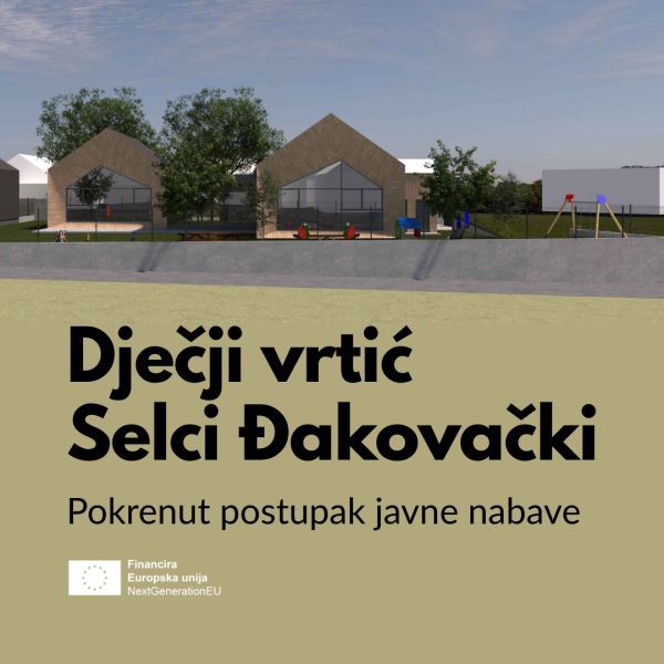 Grad Đakovo pokrenuo javnu nabavu za izgradnju dječjeg vrtića u Selcima Đakovačkim